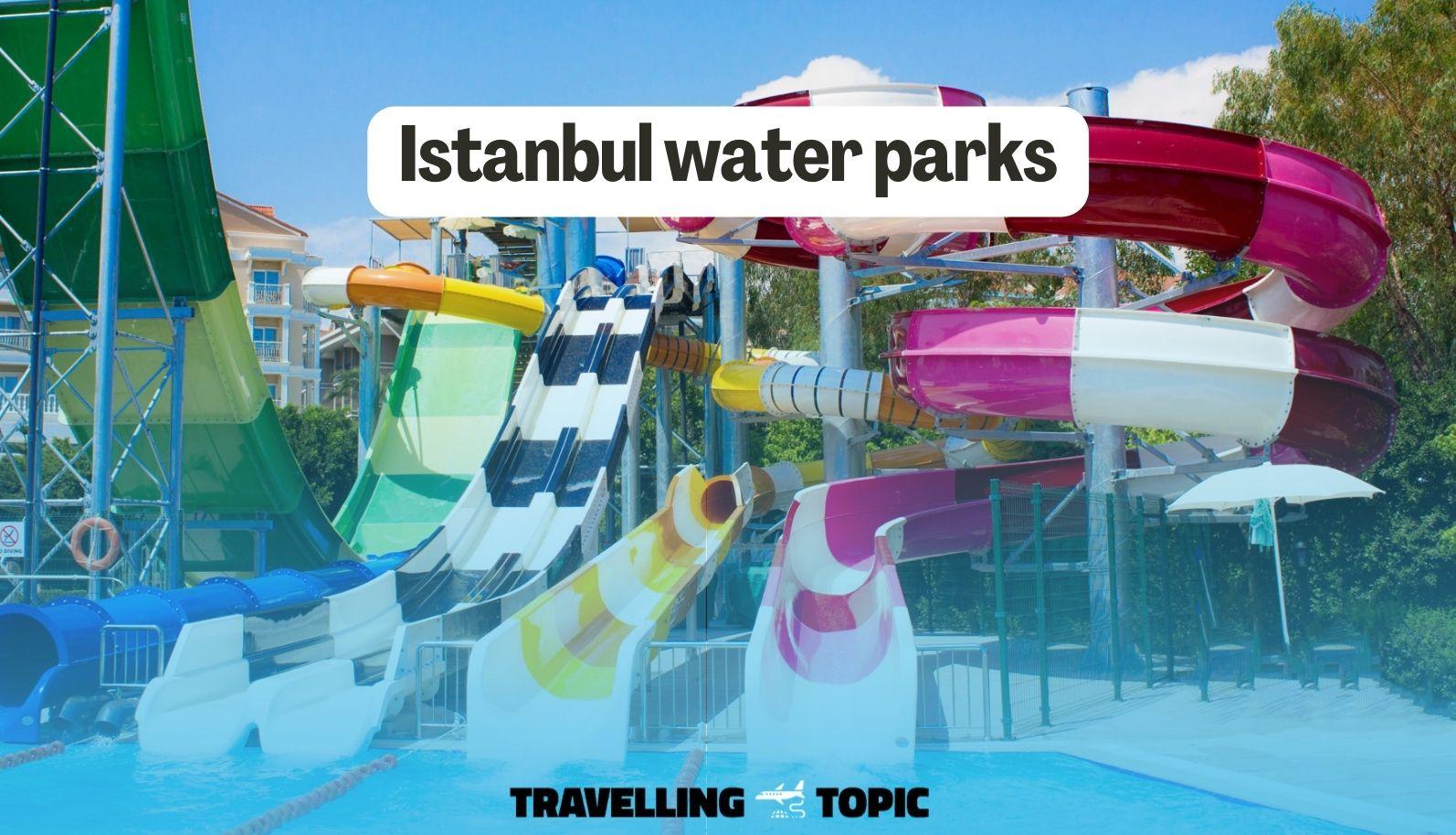 Istanbul water parks