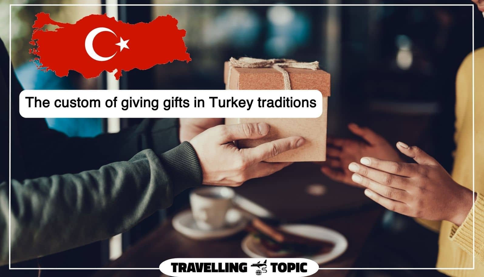 The custom of giving gifts in Turkey traditions