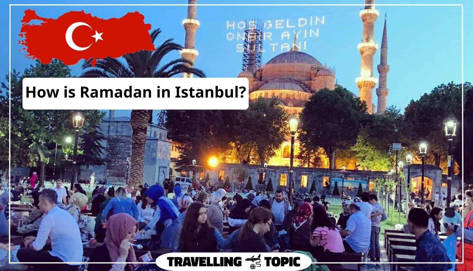 Information about Ramadan in Turkey 2024 Travellng Topic
