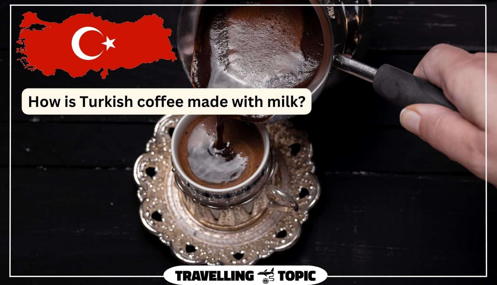 How is Turkish coffee made with milk