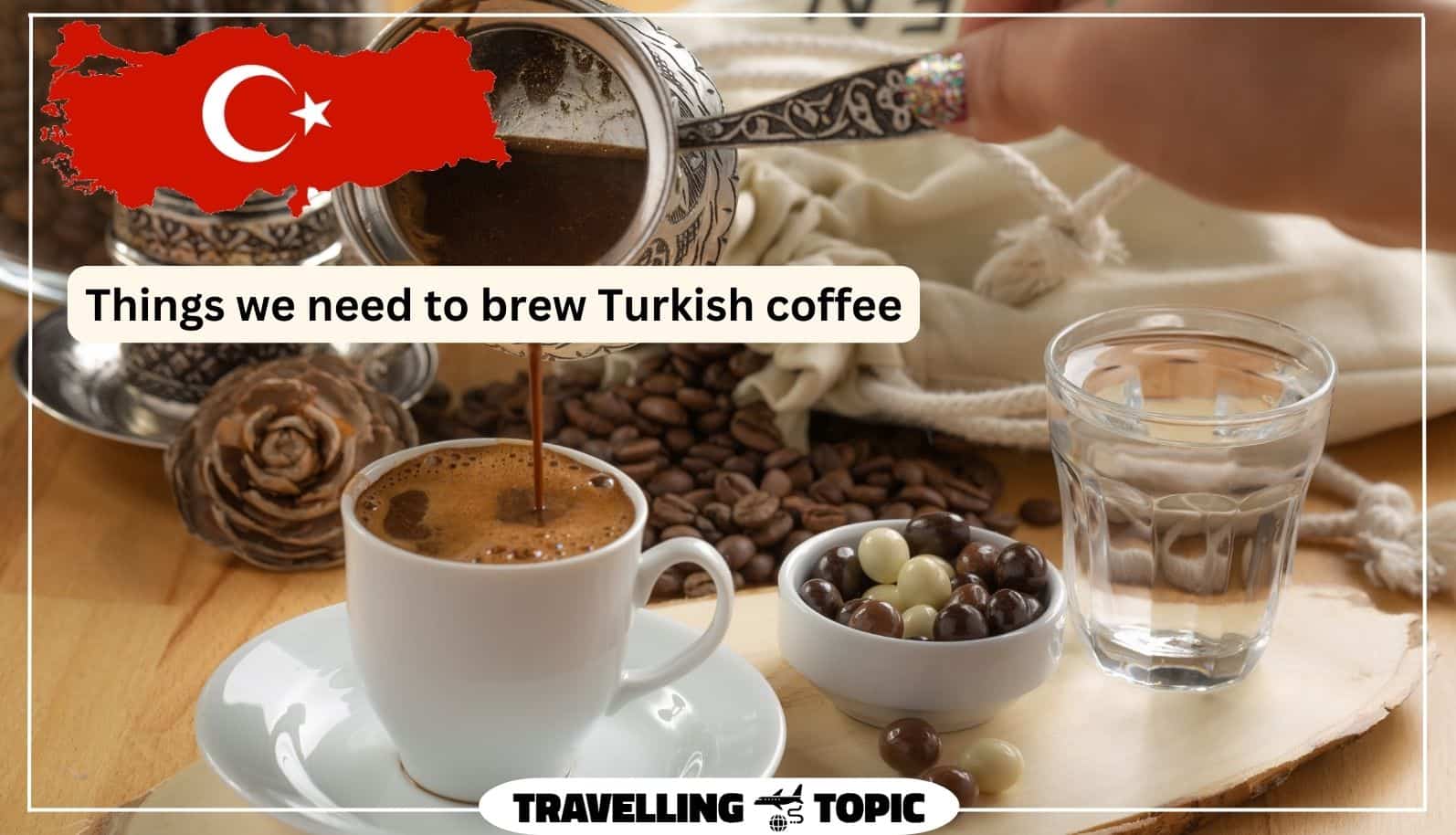Things we need to brew Turkish coffee