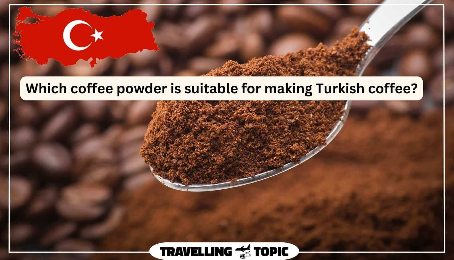 Which coffee powder is suitable for making Turkish coffee