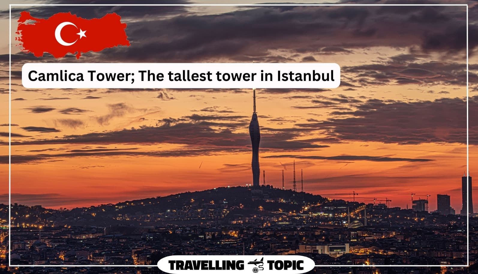 Camlica Tower; The tallest tower in Istanbul