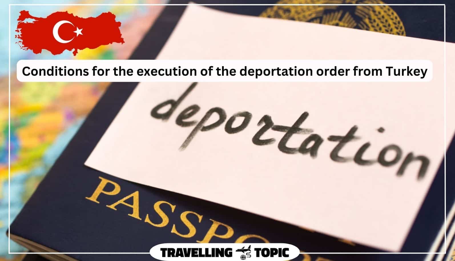 Conditions for the execution of the deportation order from Turkey