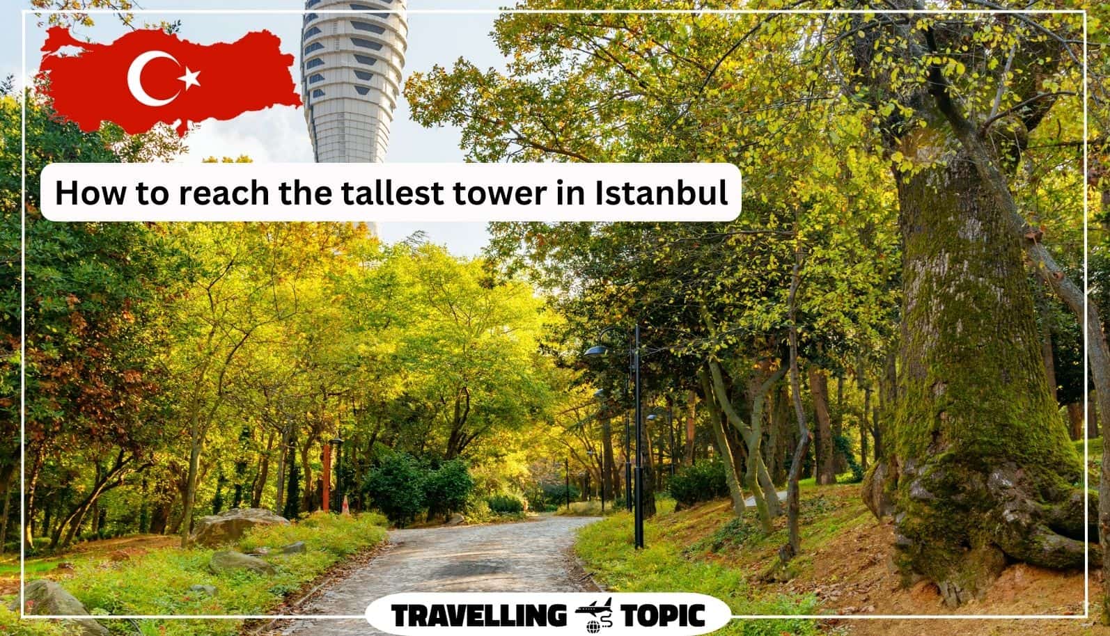 How to reach the tallest tower in Istanbul