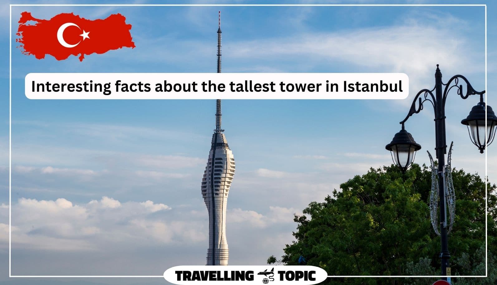 Interesting facts about the tallest tower in Istanbul
