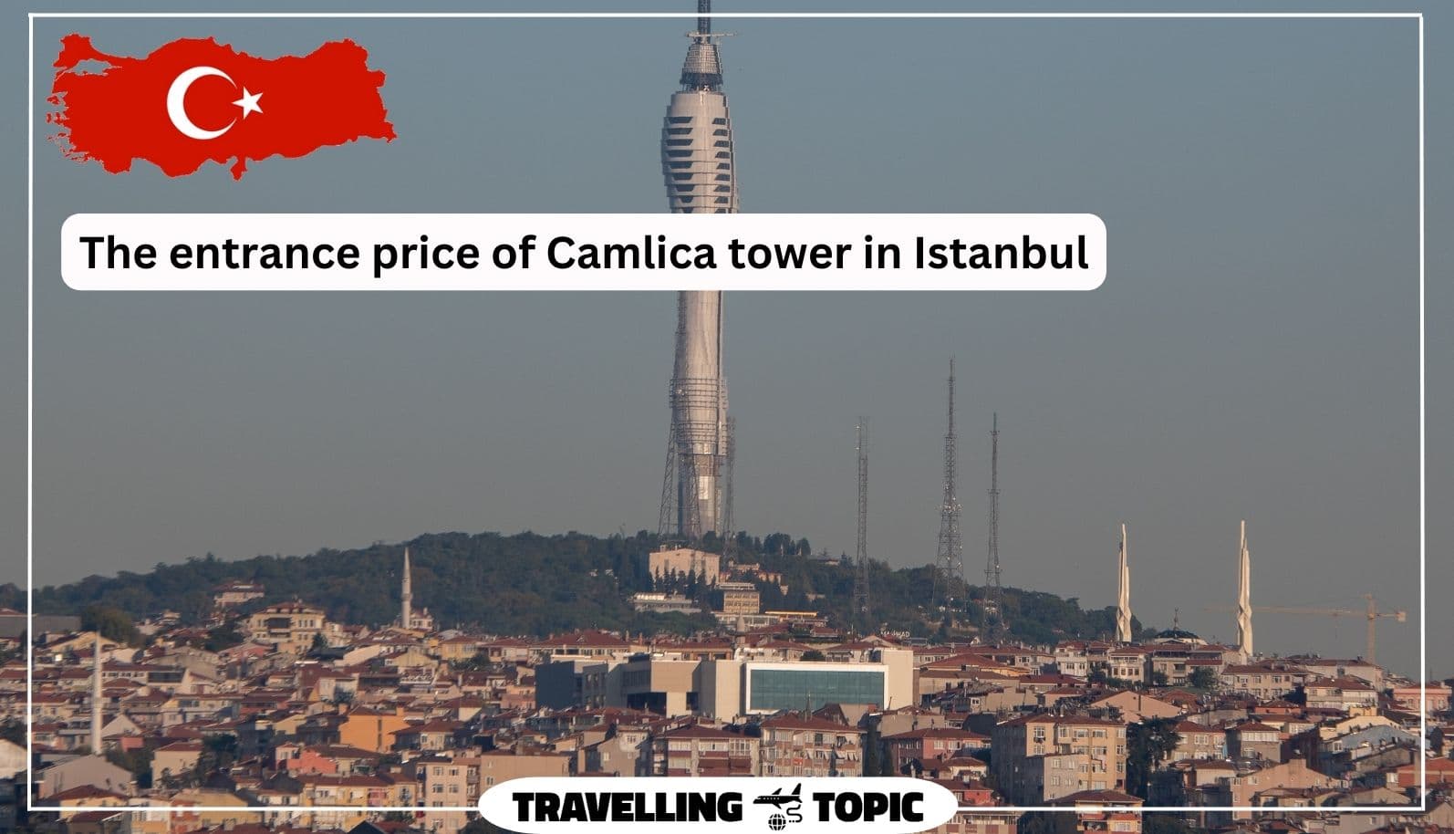 The entrance price of Camlica tower in Istanbul