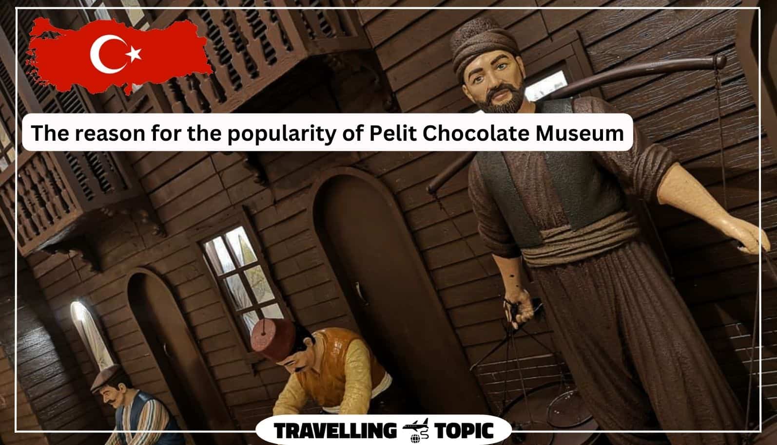 The reason for the popularity of Pelit Chocolate Museum