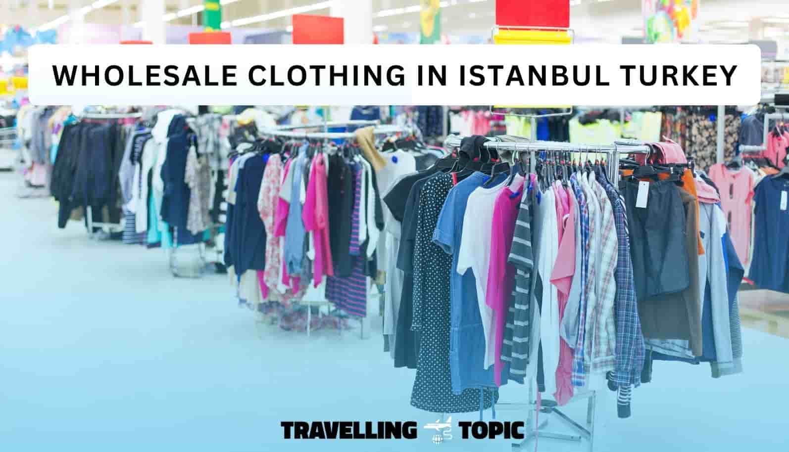 Wholesale clothing market in Istanbul turkey  Where to buy wholesale  turkey wears in Istanbul 2021 