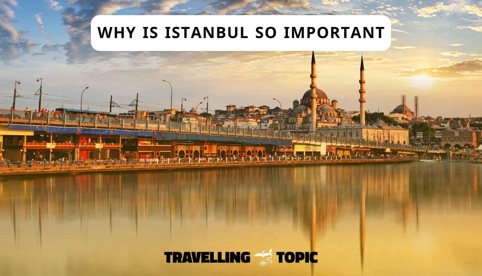 why is istanbul so important