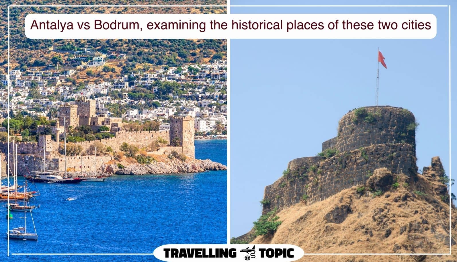 Antalya vs Bodrum, examining the historical places of these two cities