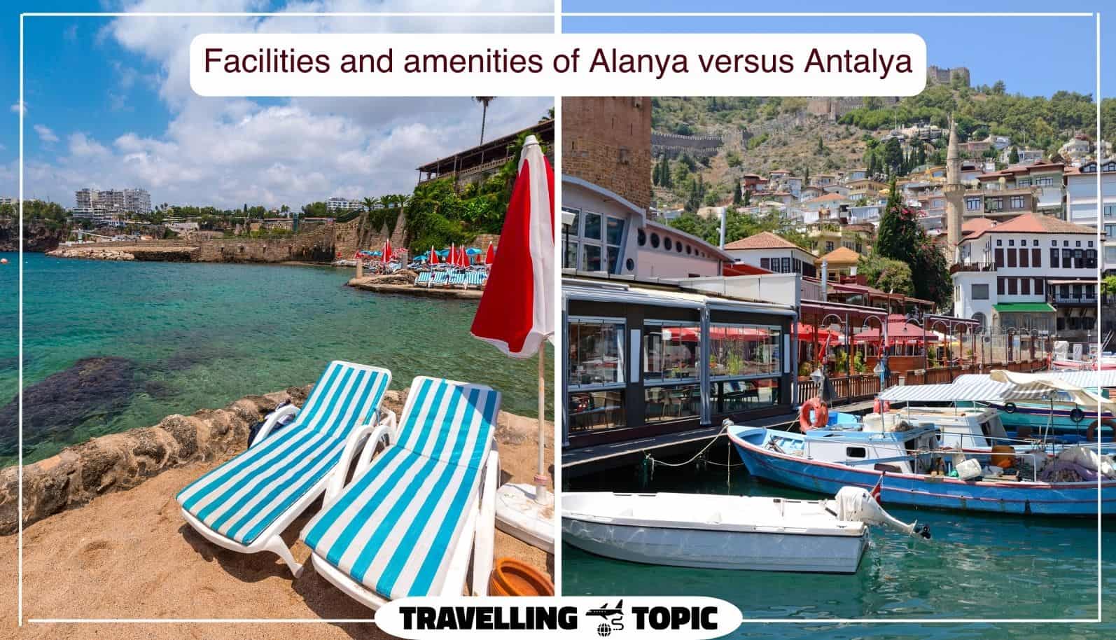 Facilities and amenities of Alanya versus Antalya