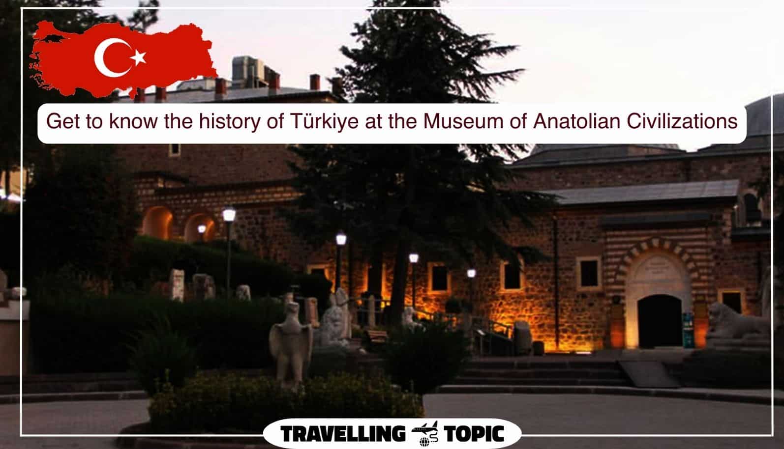 Get to know the history of Türkiye at the Museum of Anatolian Civilizations