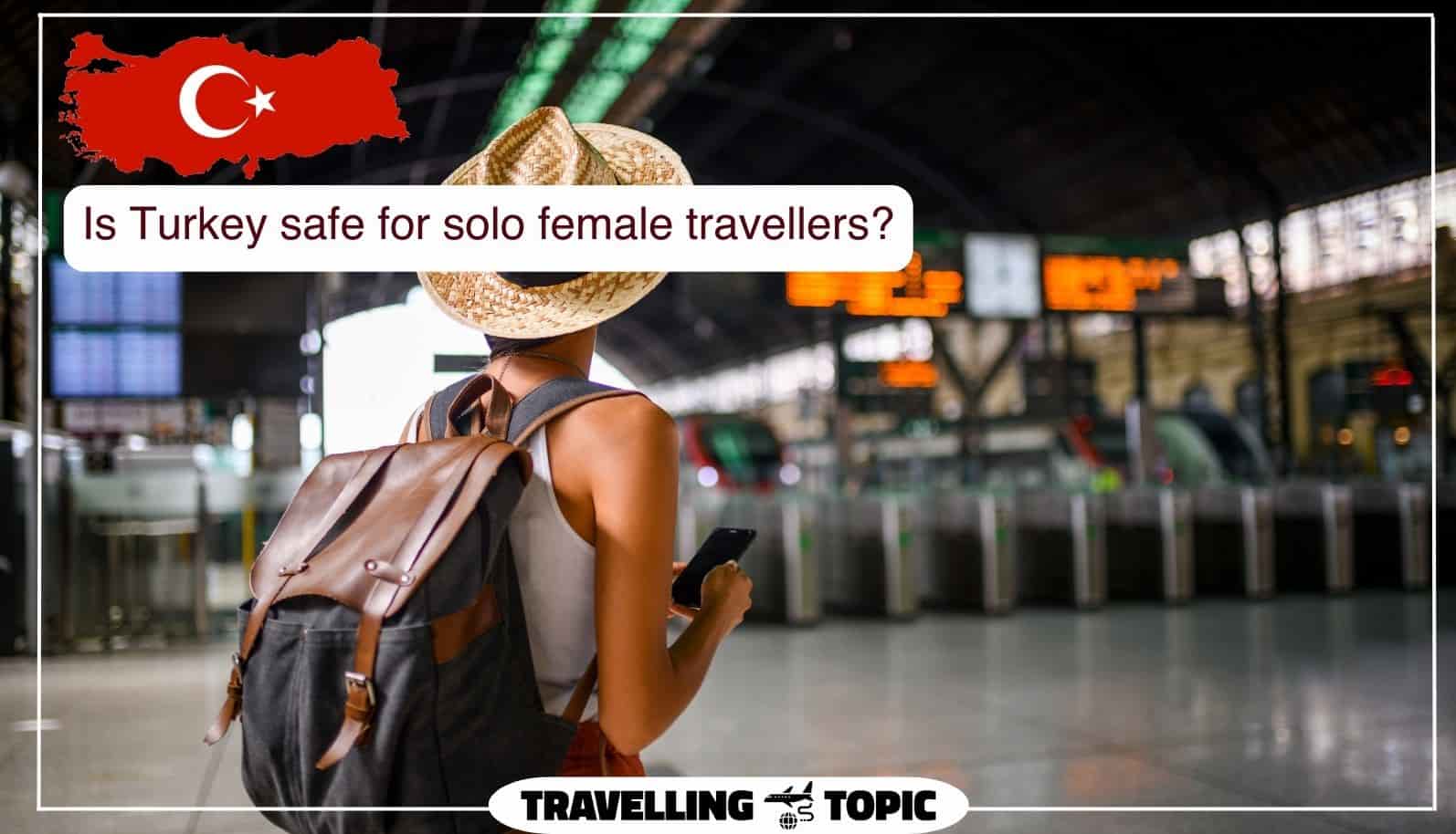 Is Turkey safe for solo female travellers