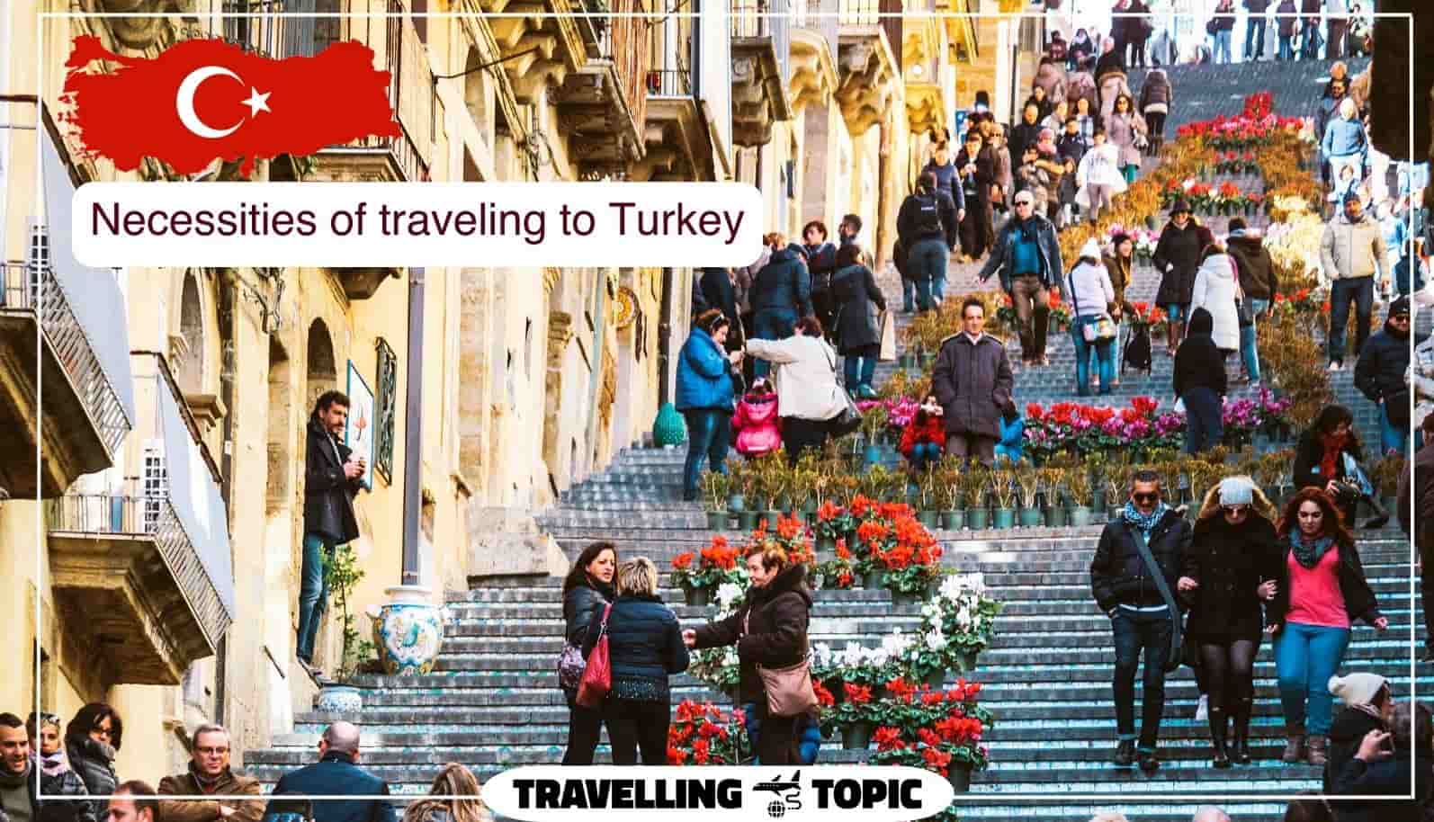 Necessities of traveling to Turkey