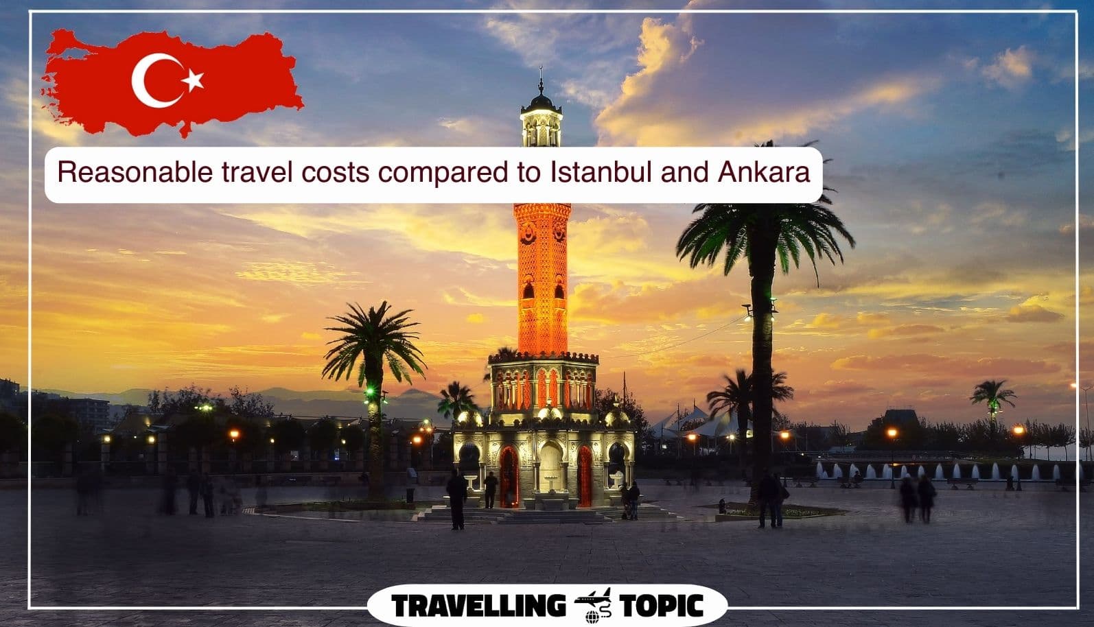 Reasonable travel costs compared to Istanbul and Ankara