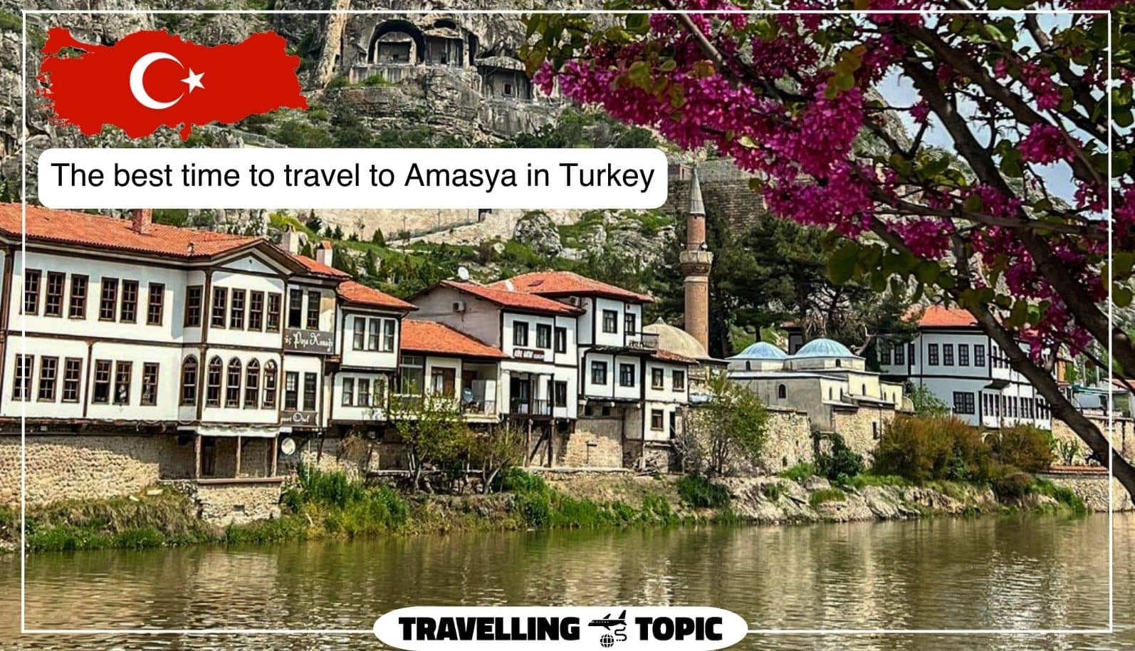The best time to travel to Amasya in Turkey