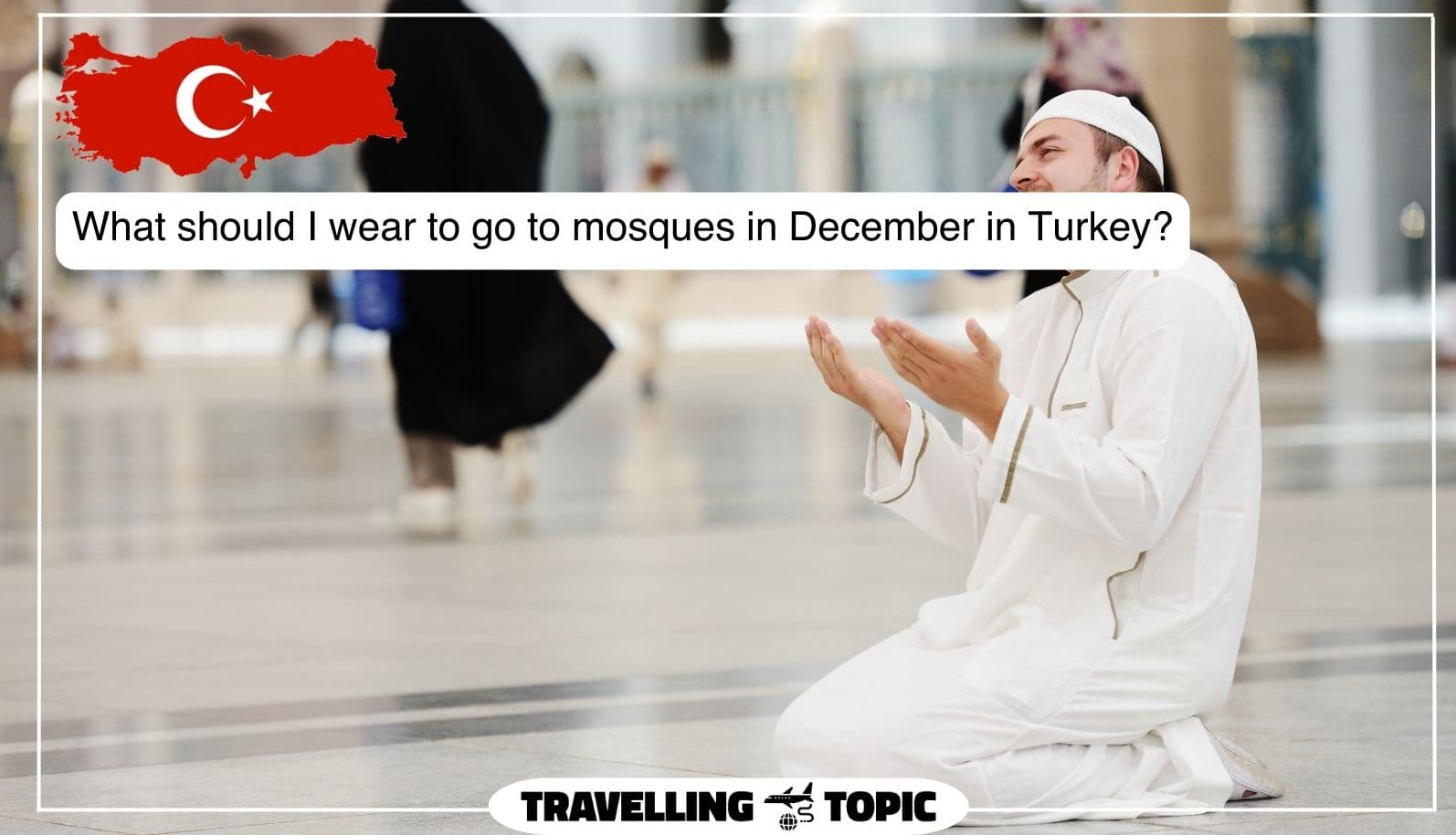 What should I wear to go to mosques in December in Turkey