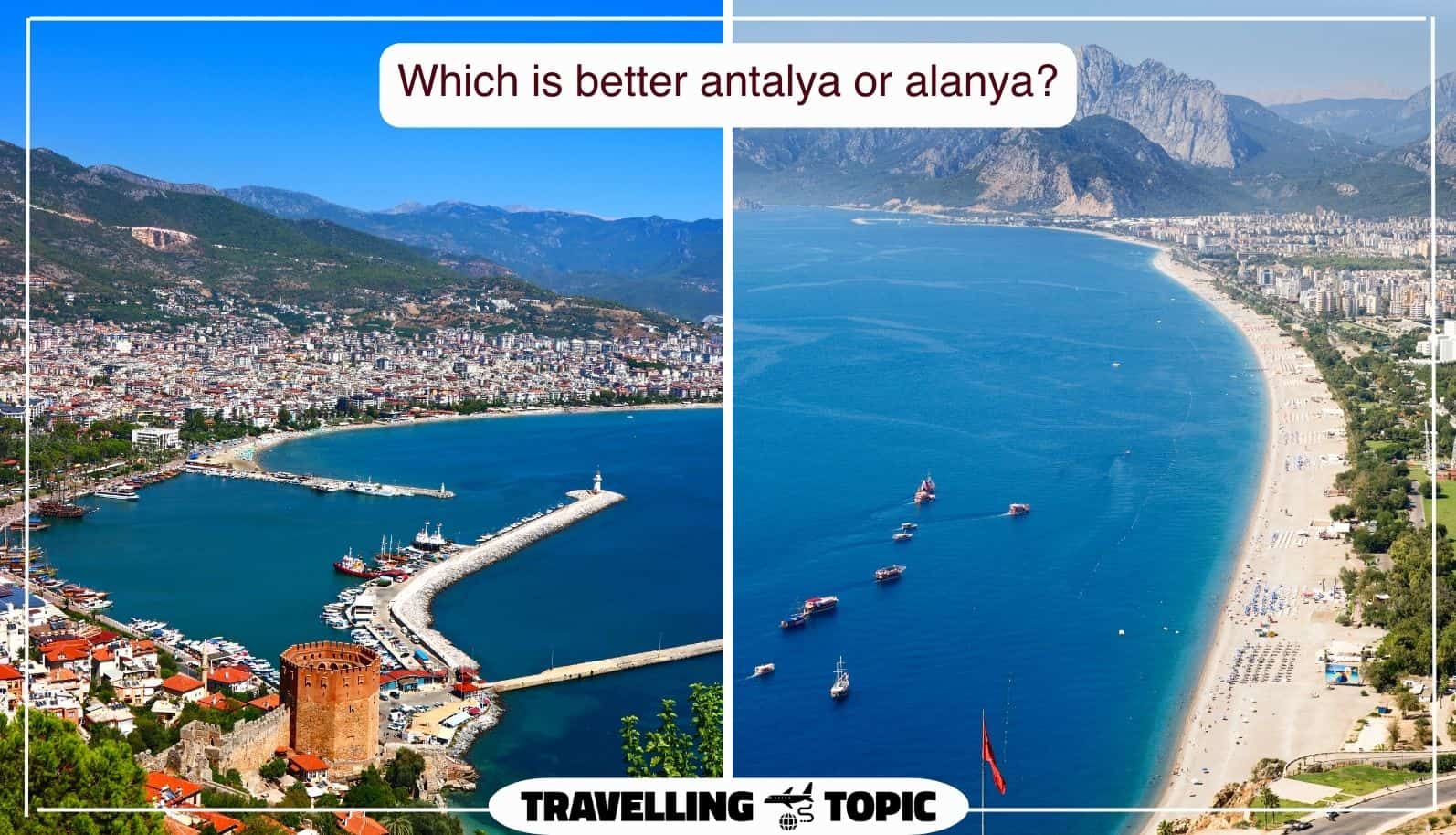 Which is better antalya or alanya