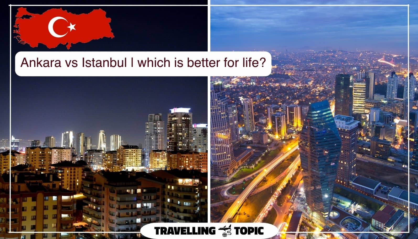 Ankara vs Istanbul | which is better for life?