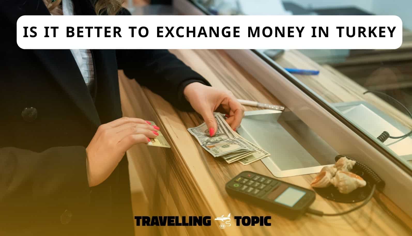 Is it better to exchange money in Turkey