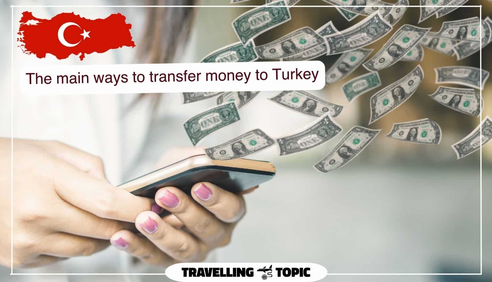 The main ways to transfer money to Turkey