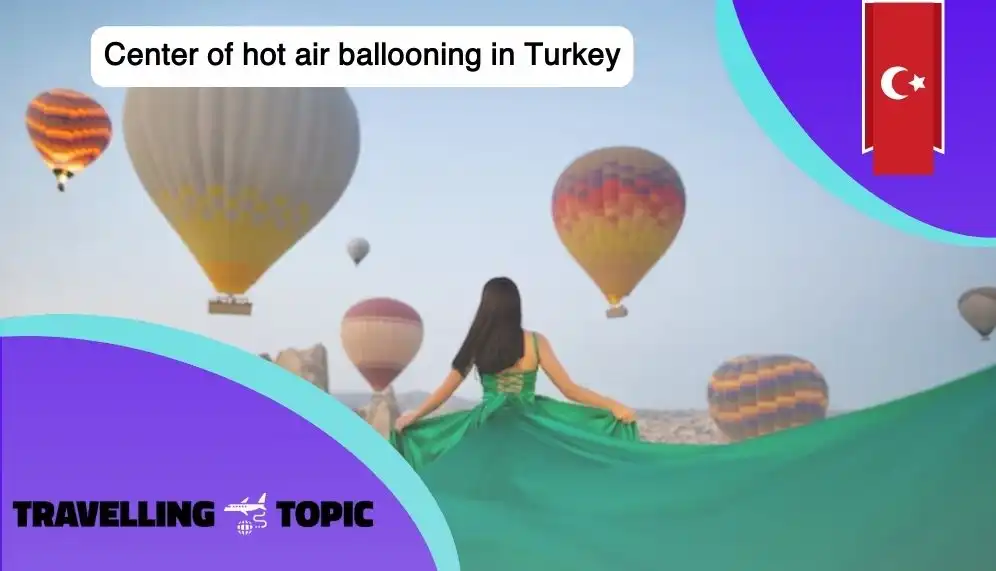 Center of hot air ballooning in Turkey