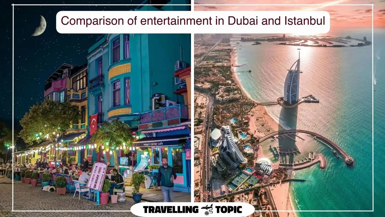 Comparison of entertainment in Dubai and Istanbul