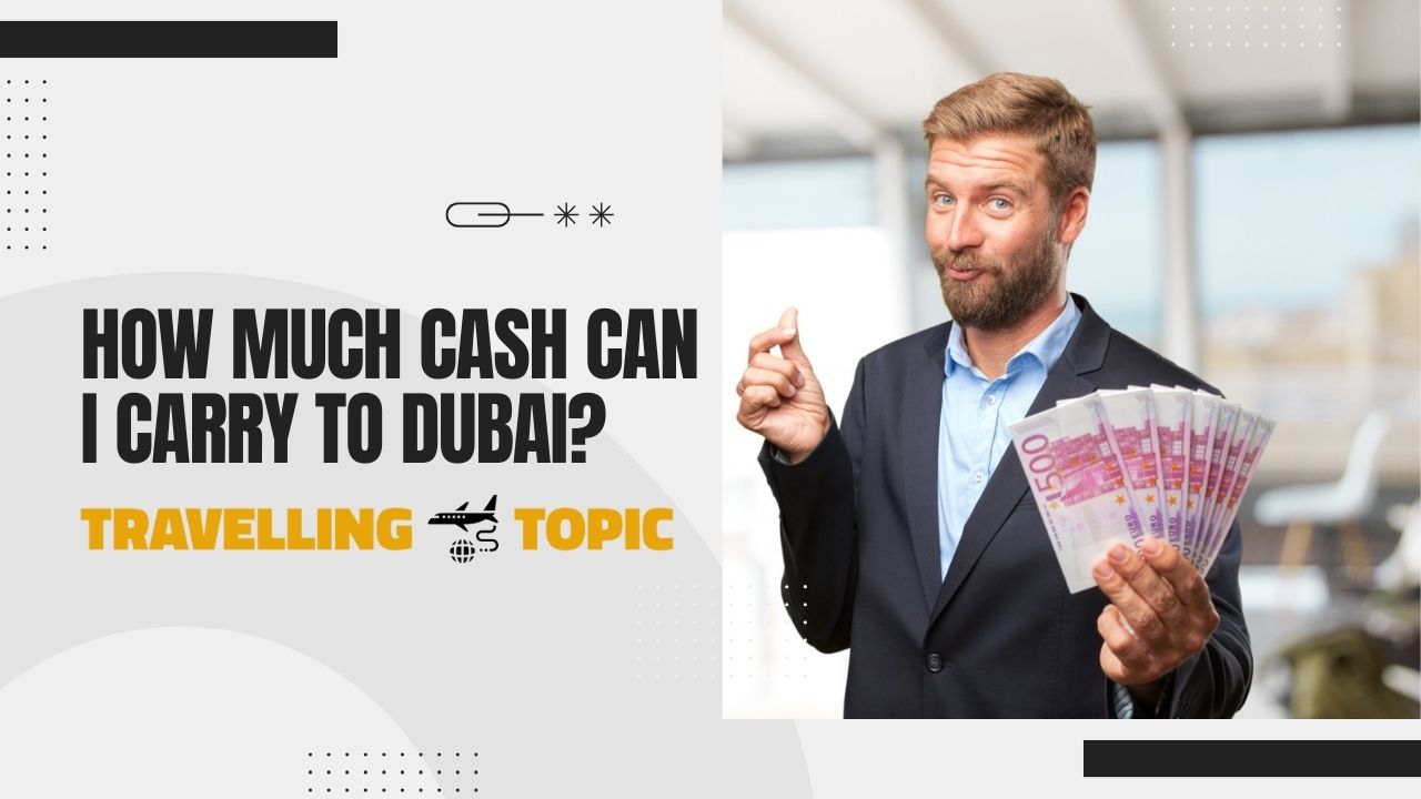 How Much Cash Can I Carry To Dubai?