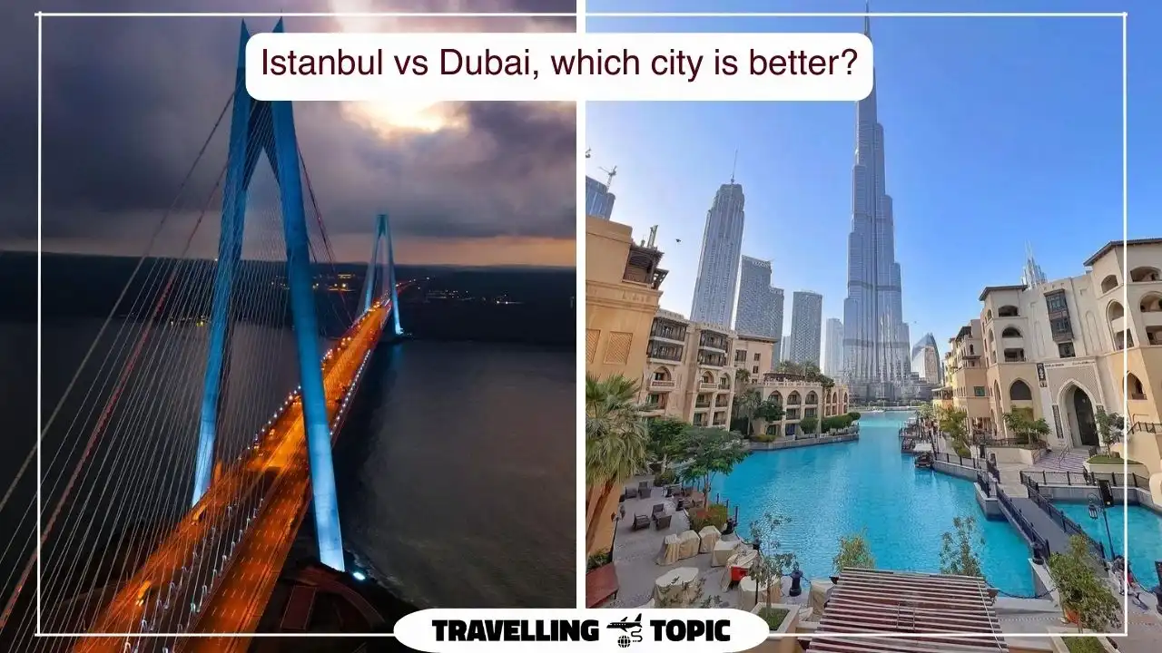 Istanbul vs Dubai, which city is better