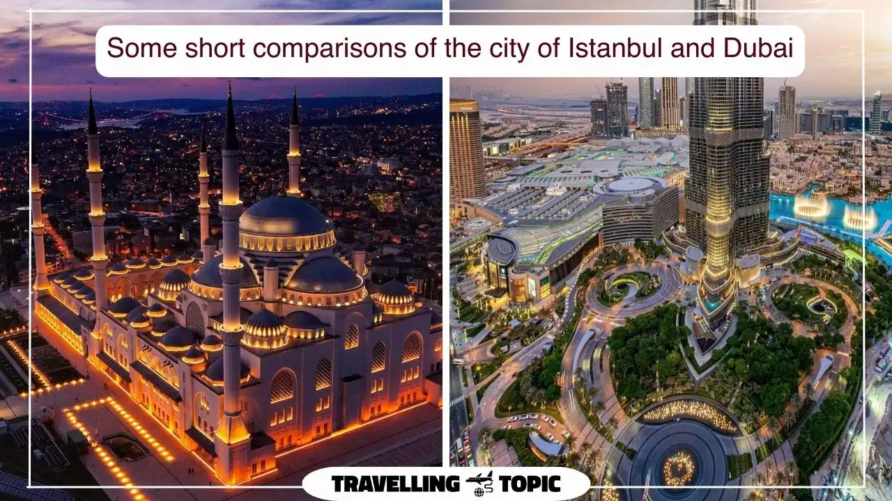 Some short comparisons of the city of Istanbul and Dubai