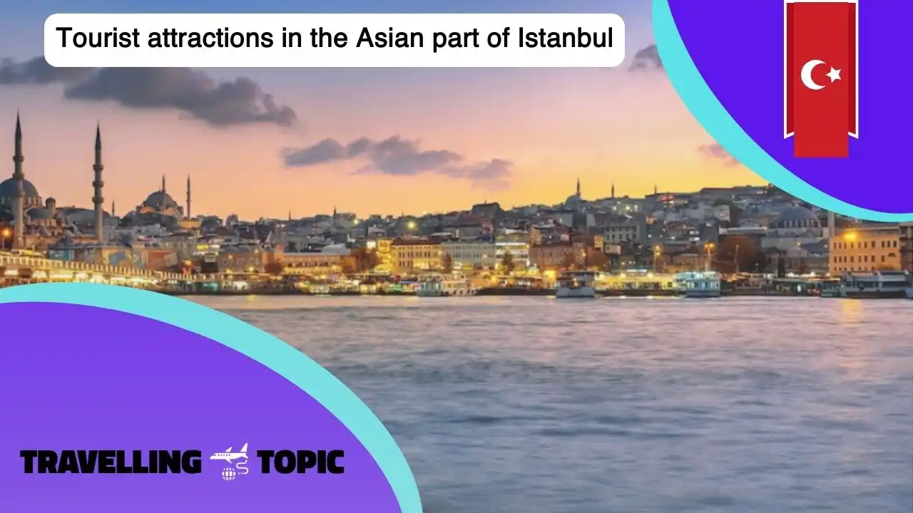 Tourist attractions in the Asian part of Istanbul
