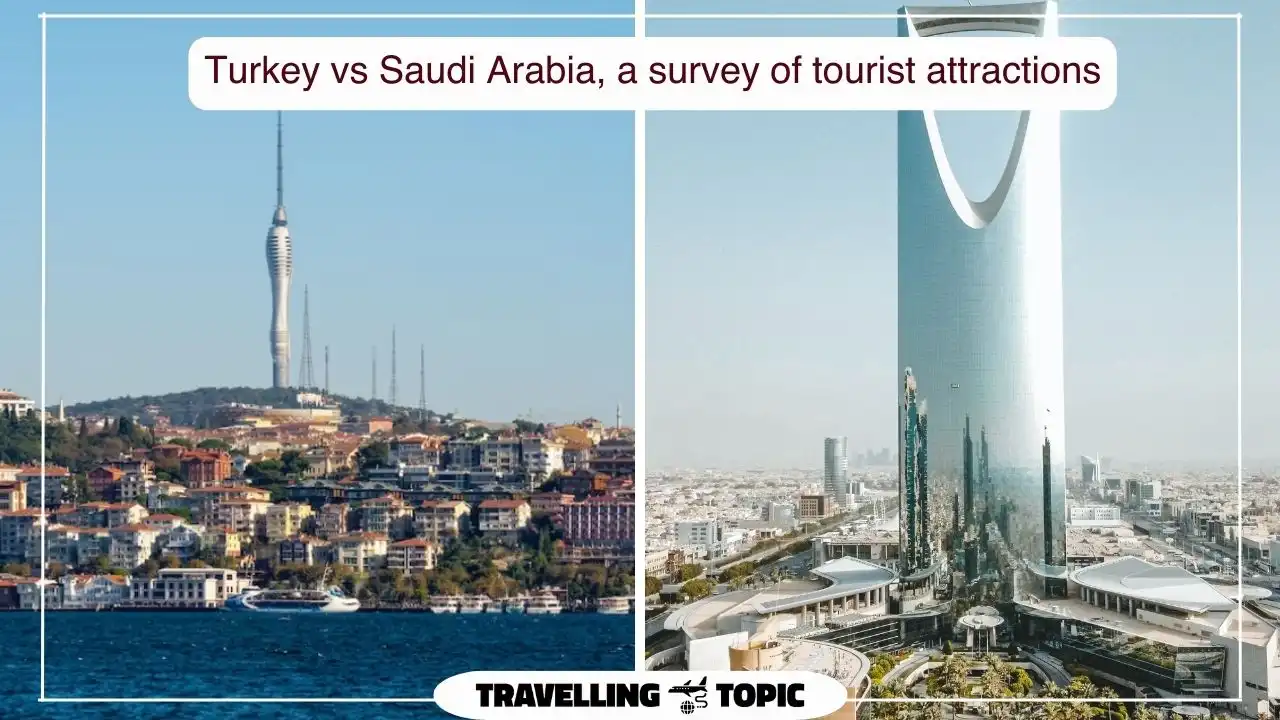 Turkey vs Saudi Arabia, a survey of tourist attractions