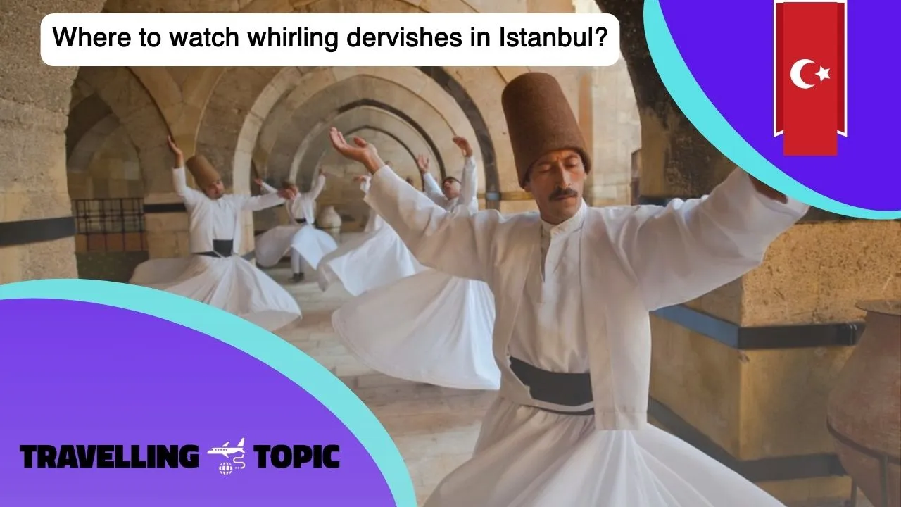 Where to watch whirling dervishes in Istanbul?