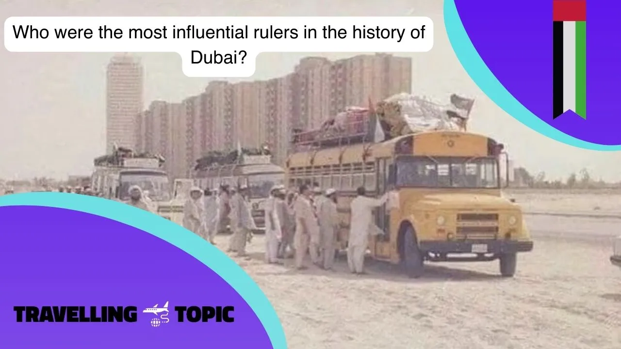 Who were the most influential rulers in the history of Dubai?