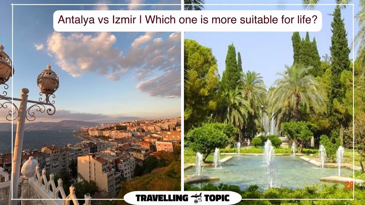 Antalya vs Izmir | Which one is more suitable for life?