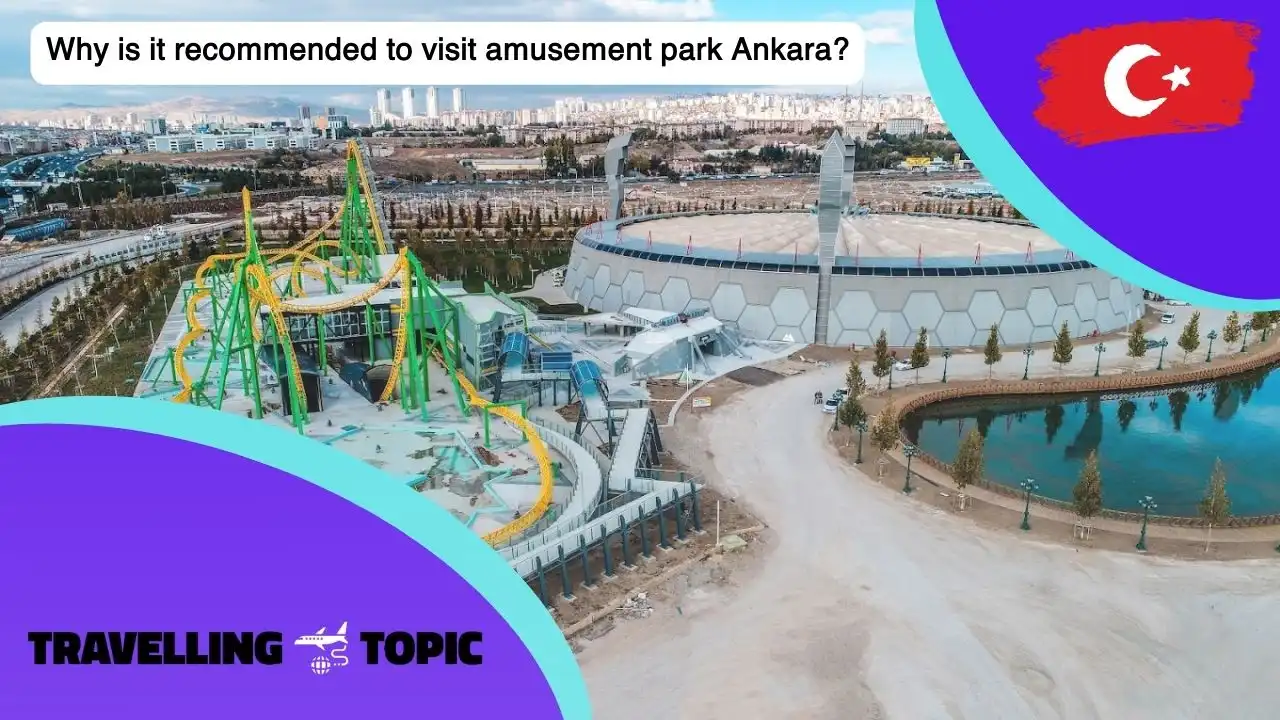 Why is it recommended to visit amusement park Ankara