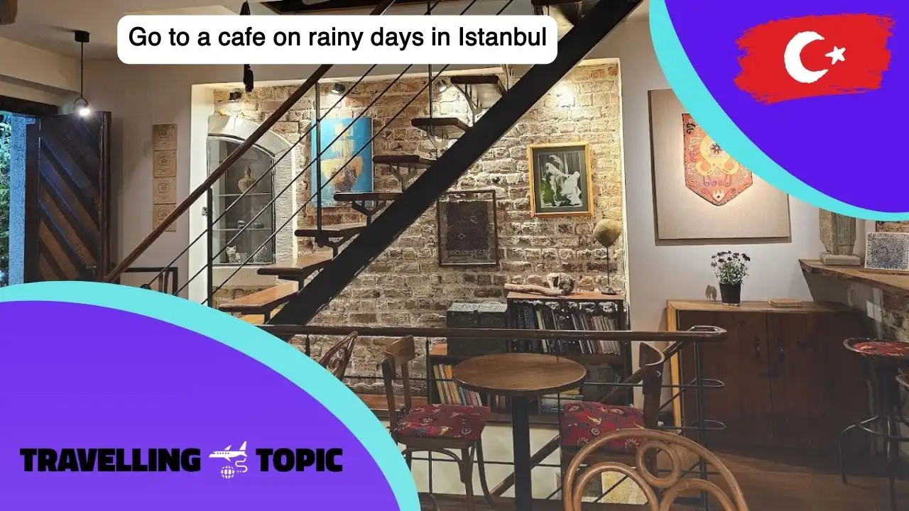 Go to a cafe on rainy days in Istanbul