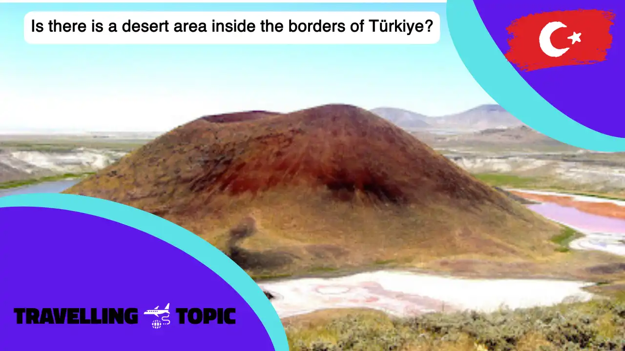Is there is a desert area inside the borders of Türkiye