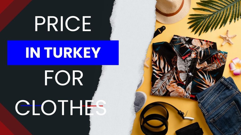 Prices in Turkey For Clothes 2024 Turkey Shopping Prices