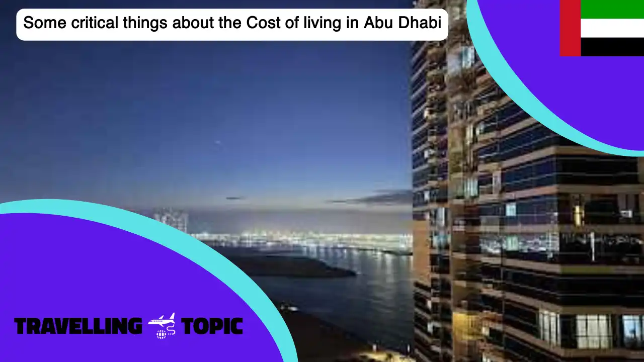 Some critical things about the Cost of living in Abu Dhabi