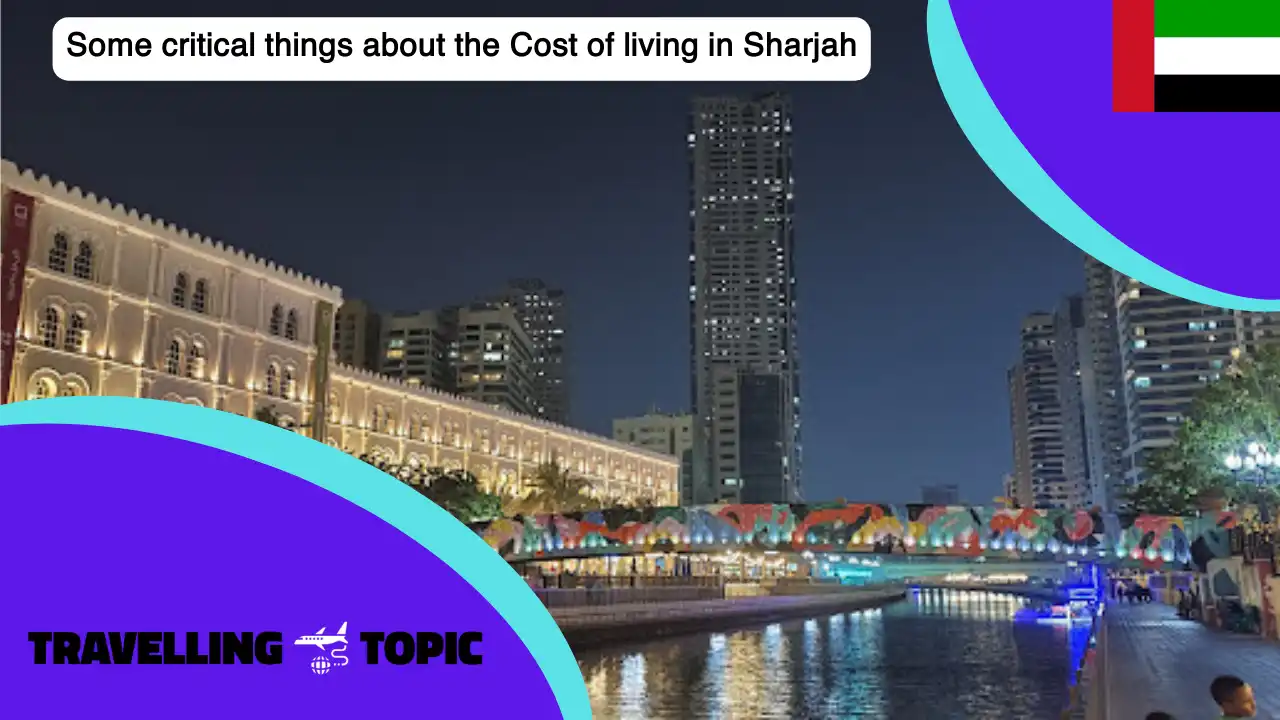 Some critical things about the Cost of living in Sharjah