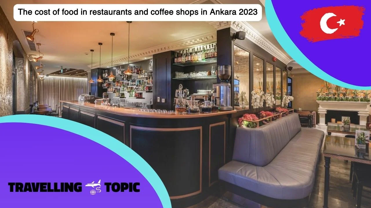 The cost of food in restaurants and coffee shops in Ankara 2023