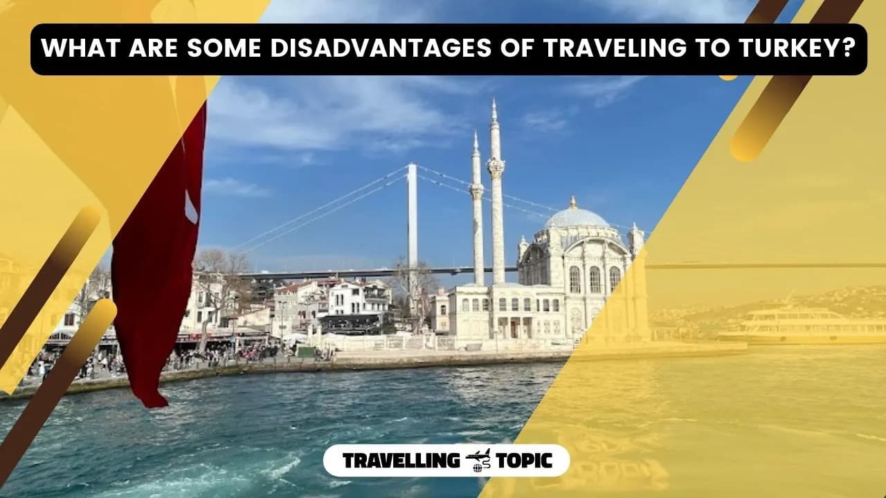 What Are Some Disadvantages Of Traveling To Turkey