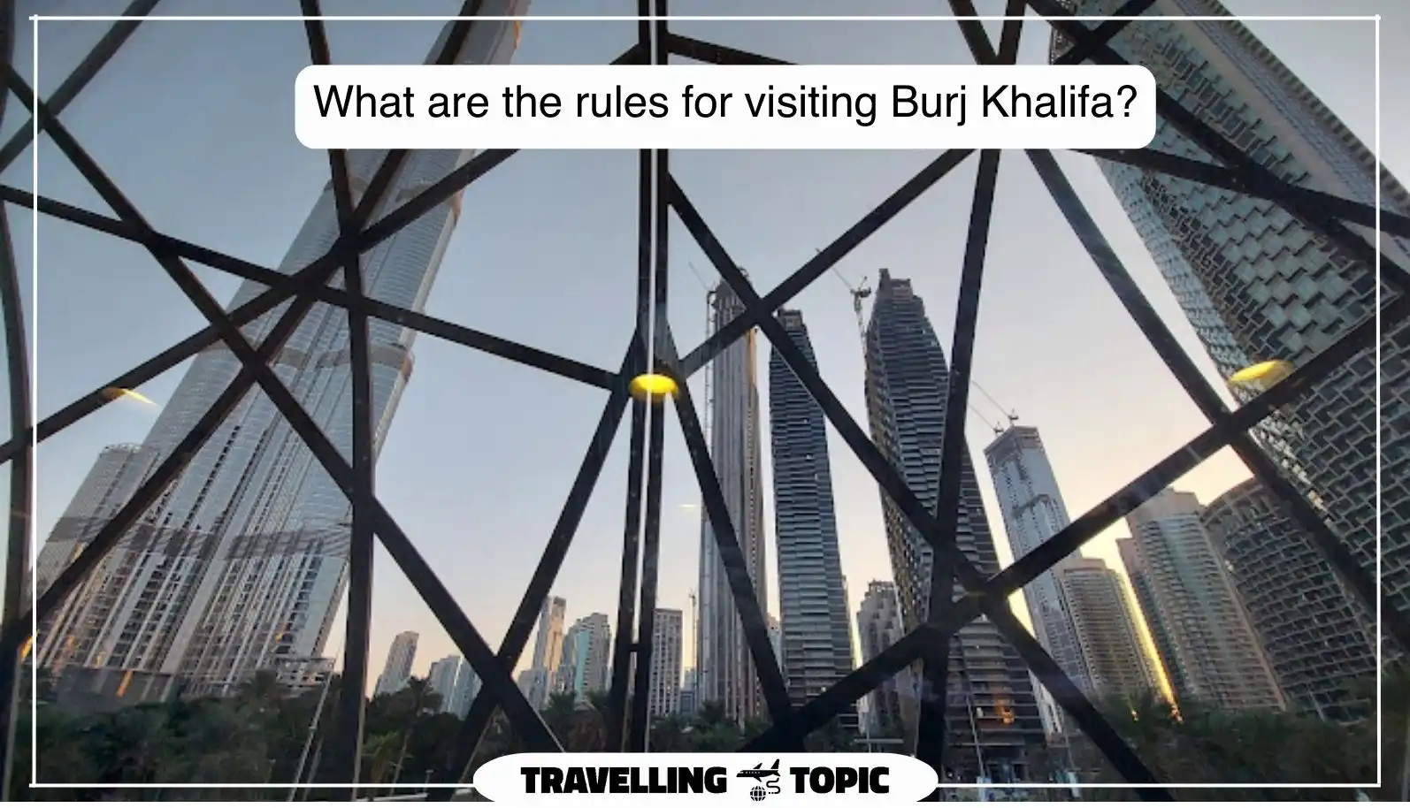 What are the rules for visiting Burj Khalifa