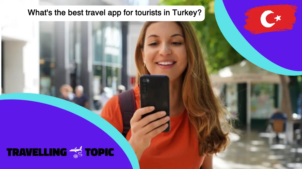 What's the best travel app for tourists in Turkey?