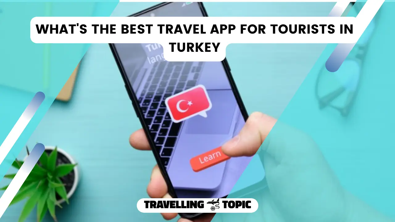 What's the best travel app for tourists in Turkey