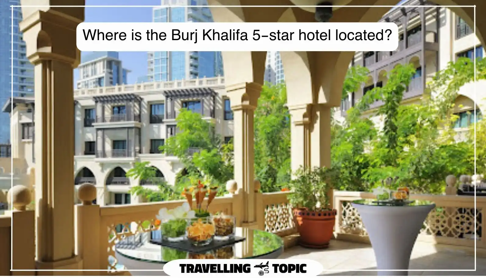 Where is the Burj Khalifa 5-star hotel located