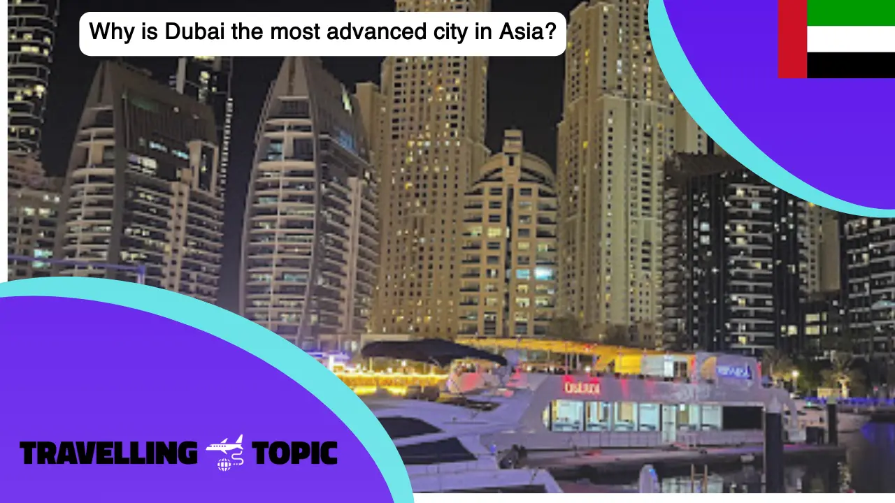 Why is Dubai the most advanced city in Asia?
