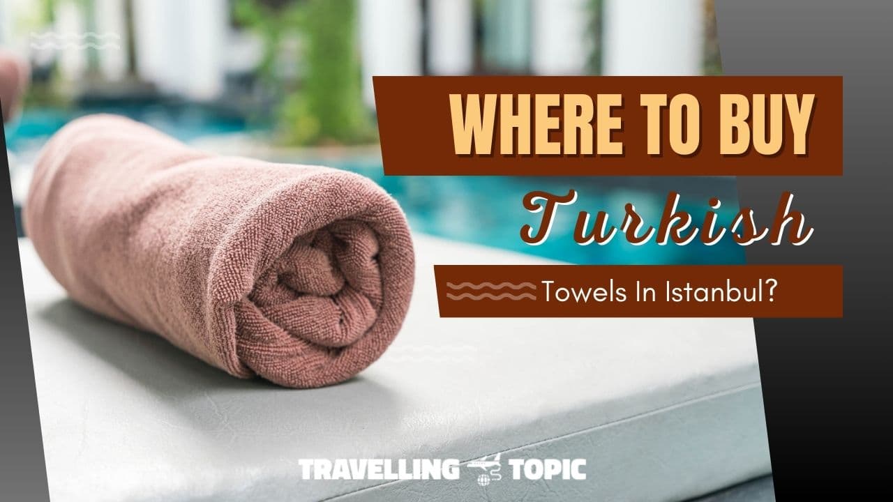 Where To Buy Turkish Towels In Istanbul